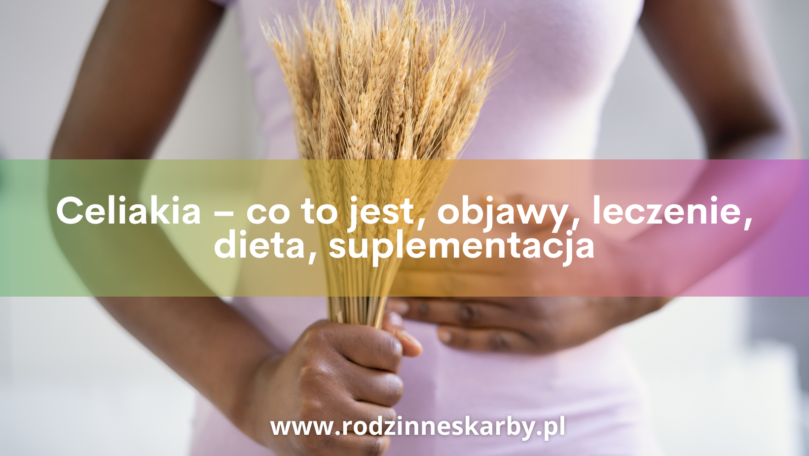 Celiakia – co to jest, objawy, leczenie, dieta