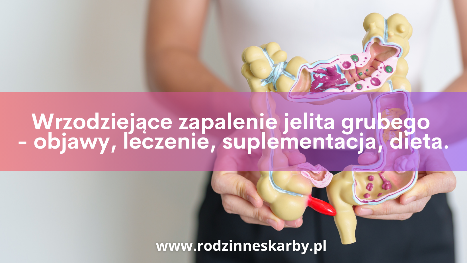 Wrzodziejące zapalenie jelita grubego – objawy, leczenie, suplementacja, dieta