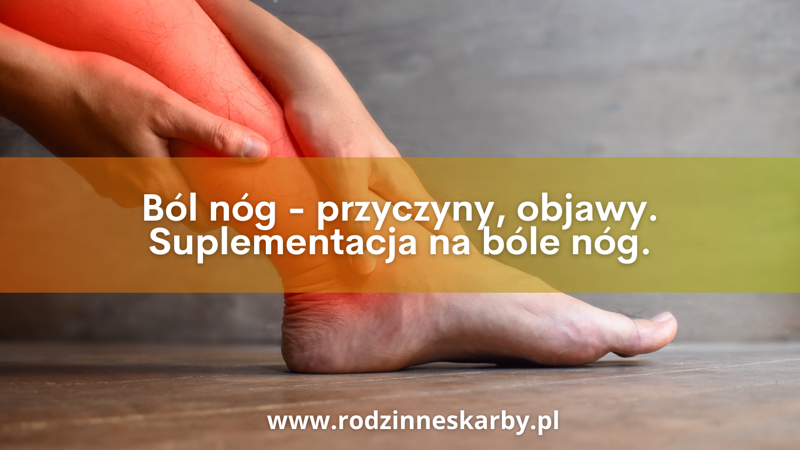 Ból nóg – przyczyny, objawy. Suplementacja na bóle nóg.