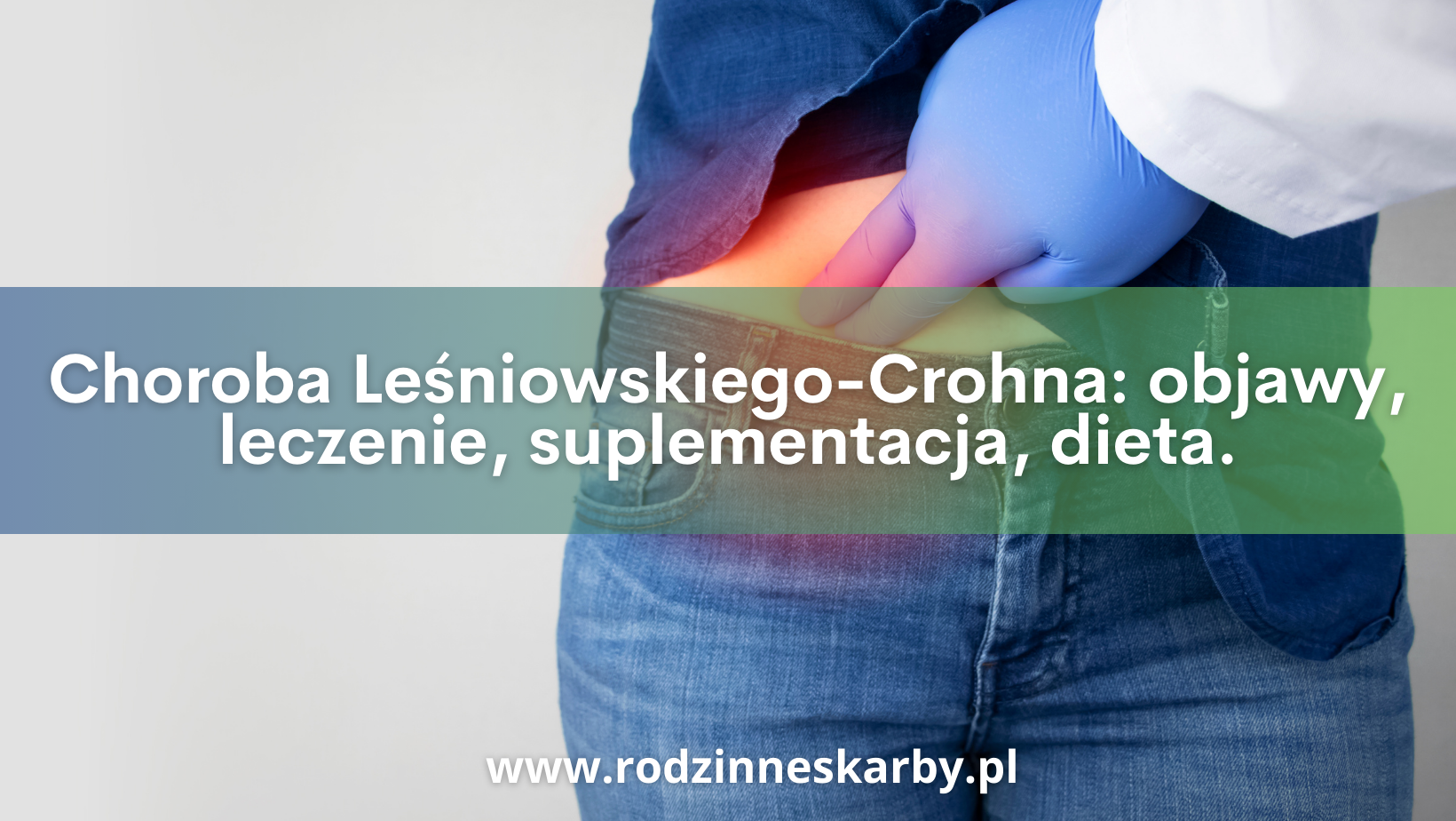 Choroba Leśniowskiego-Crohna – objawy, leczenie, suplementacja, dieta