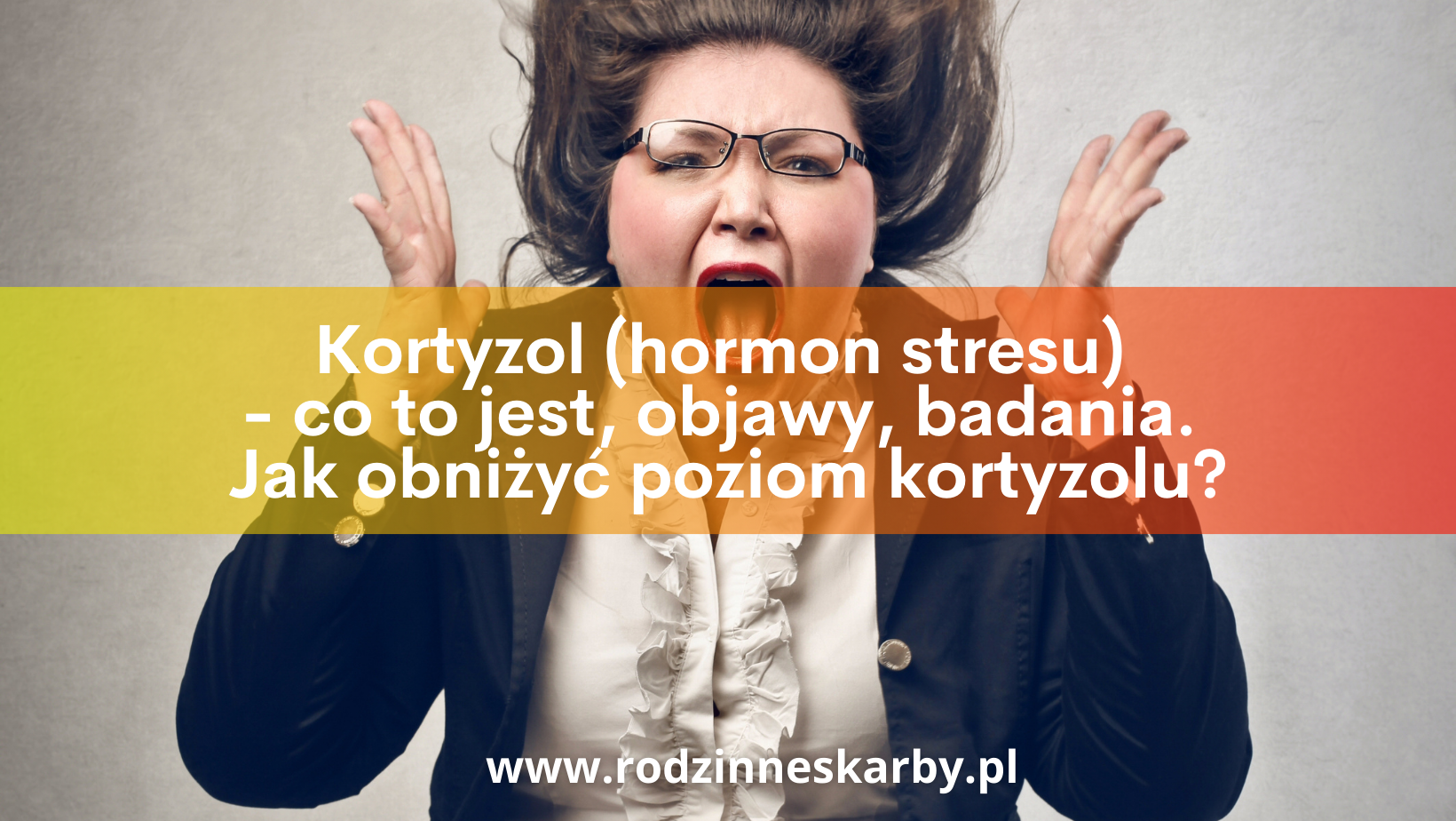 Kortyzol (hormon stresu) – co to jest, objawy, badania. Jak obniżyć poziom kortyzolu?