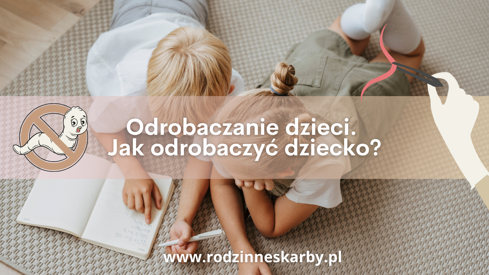 Odrobaczanie dzieci. Jak odrobaczyć dziecko?