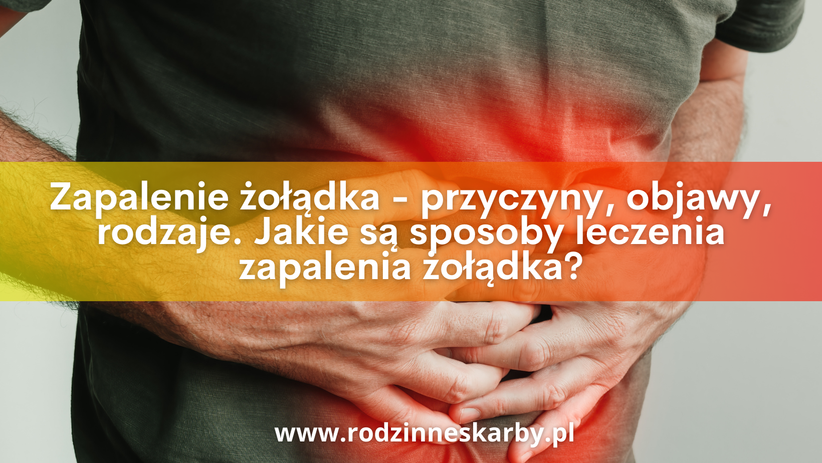 Zapalenie żołądka – przyczyny, objawy, rodzaje. Jakie są sposoby leczenia zapalenia żołądka?