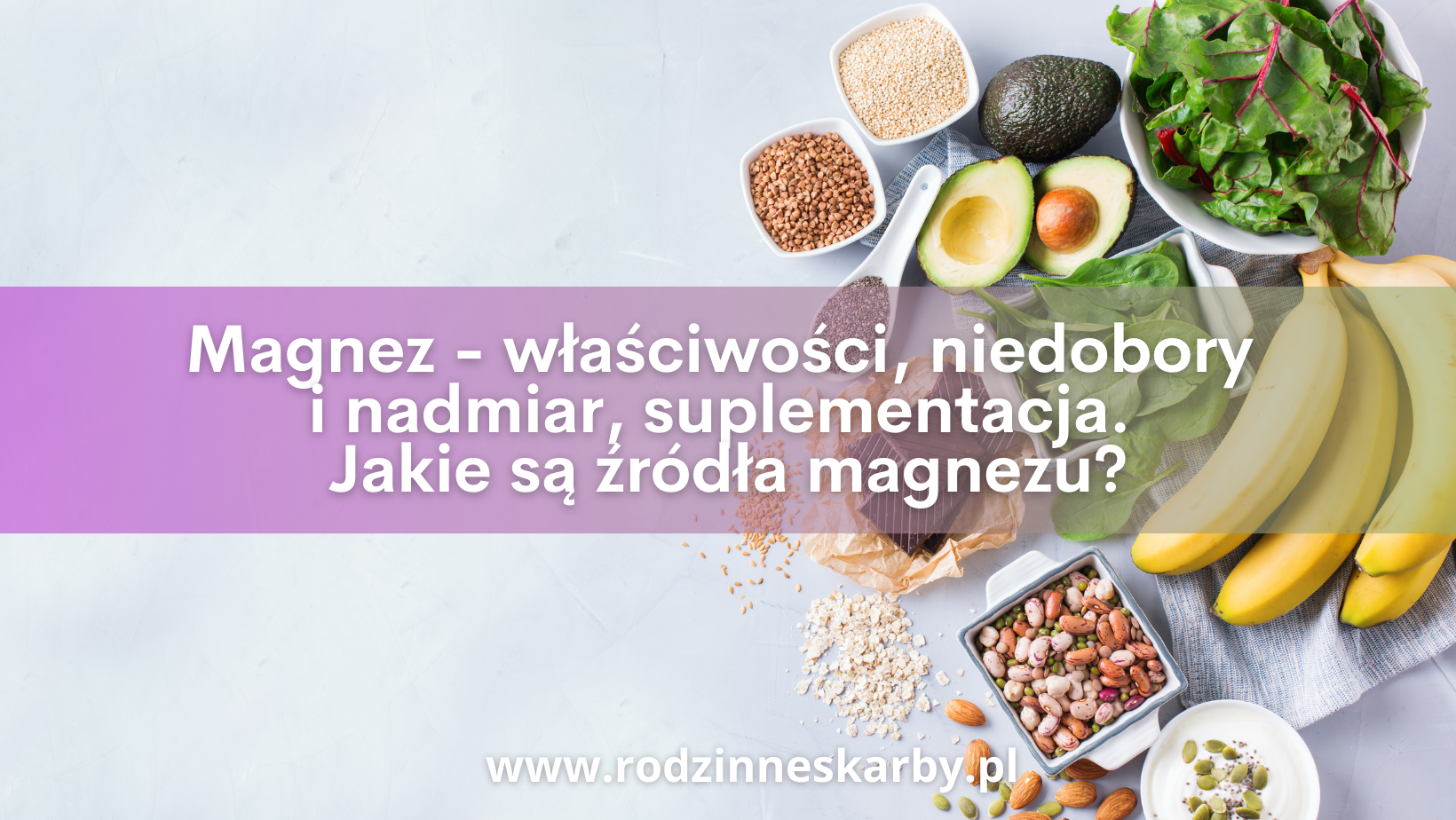 Magnez – właściwości, niedobory i nadmiar, suplementacja. Jakie są źródła magnezu?