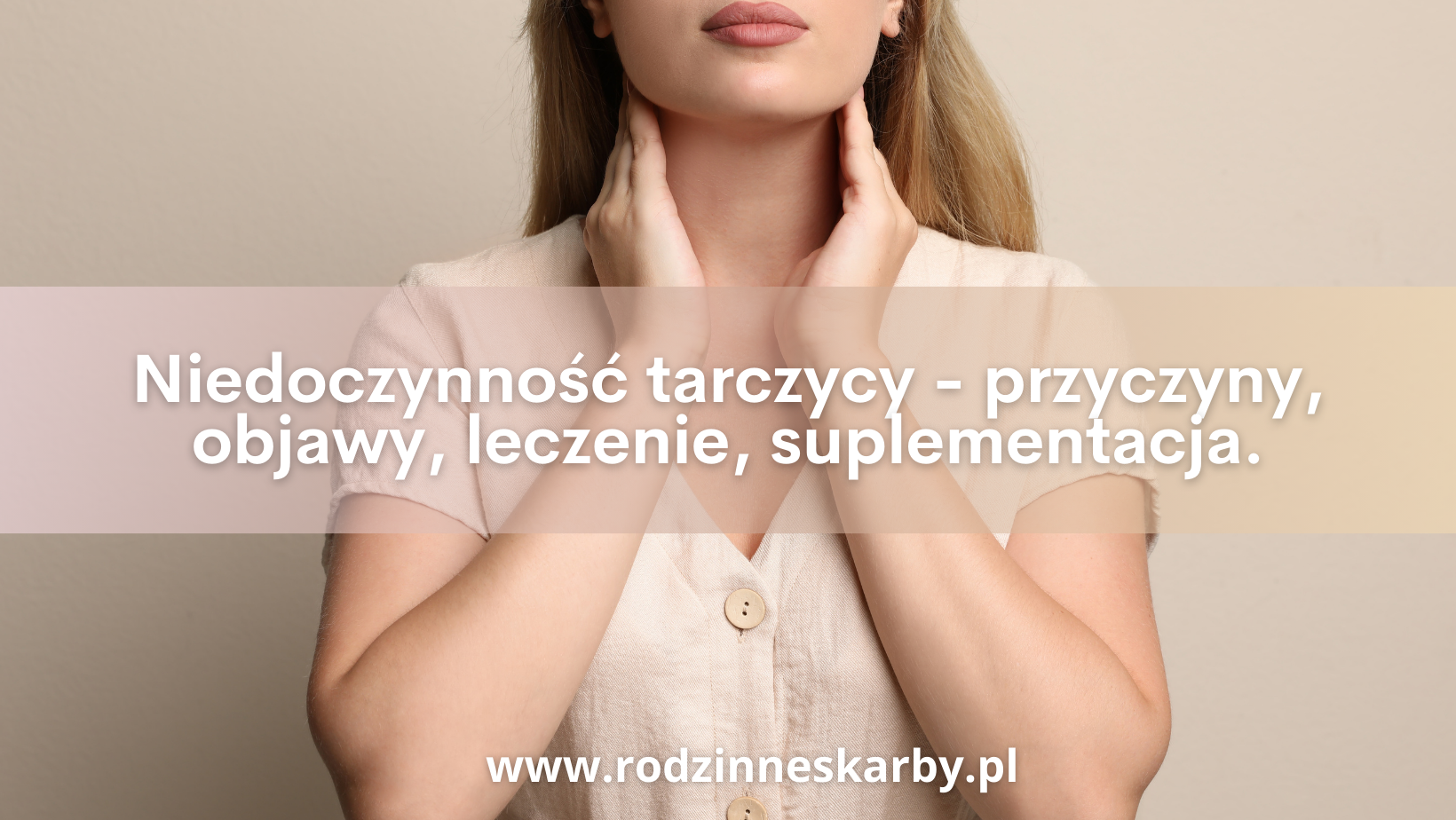 Niedoczynność tarczycy – przyczyny, objawy, leczenie, suplementacja.