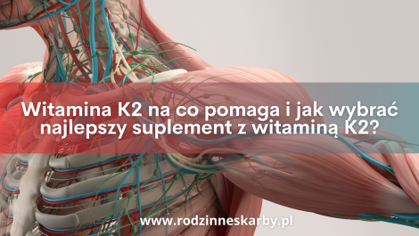 witamina k2 na co pomaga i jak wybrac najlepszy suplement z witamina k2