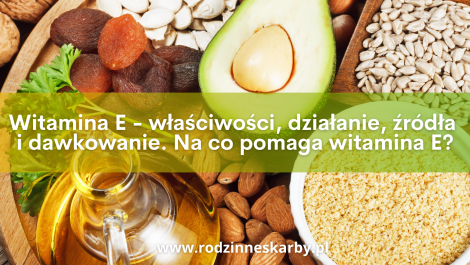 witamina e wlasciowsci dzialanie zrodla i dawkowanie na co pomaga witamina e